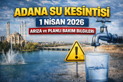 Adana’da 1 Nisan 2026 su kesintisi hangi mahalleleri etkileyecek? Su ne zaman gelecek?