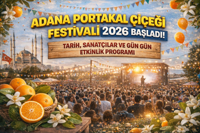 ADANA PORTAKAL ÇİÇEĞİ FESTİVALİ 2026 NE ZAMAN BAŞLADI? HANGİ SANATÇILAR SAHNE ALACAK?