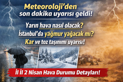 YARIN (2 NİSAN) HAVA DURUMU NASIL OLACAK? ADANA, İSTANBUL, ANKARA, İZMİR’DE YAĞMUR VAR MI?