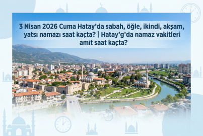 3 Nisan 2026 Cuma Hatay namaz vakitleri ne zaman? || Hatay'da sabah, öğle, ikindi, akşam, yatsı namazı saat kaçta?