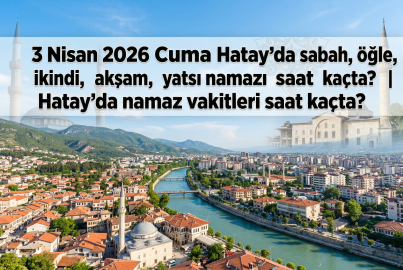 3 Nisan 2026 Cuma Hatay namaz vakitleri ne zaman? || Hatay'da sabah, öğle, ikindi, akşam, yatsı namazı saat kaçta?
