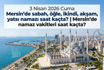 3 Nisan 2026 Cuma Mersin namaz vakitleri ne zaman? || Mersin'de sabah, öğle, ikindi, akşam, yatsı namazı saat kaçta?