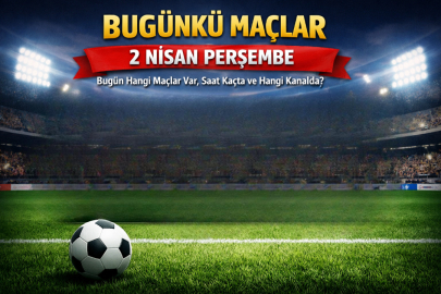 Bugün maç var mı? 2 Nisan Perşembe hangi maçlar var, saat kaçta ve hangi kanalda yayınlanacak?