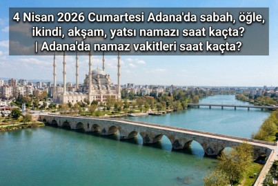 4 Nisan 2026 Cumartesi Adana namaz vakitleri ne zaman? || Adana'da sabah, öğle, ikindi, akşam, yatsı namazı saat kaçta?