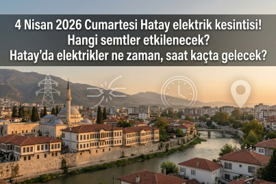 4 Nisan 2026 Cumartesi Hatay'ın o ilçelerinde saatler süren elektrik kesintisi