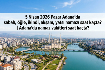 5 Nisan 2026 Pazar Adana namaz vakitleri ne zaman? || Adana'da sabah, öğle, ikindi, akşam, yatsı namazı saat kaçta?