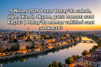 5 Nisan 2026 Pazar Hatay namaz vakitleri ne zaman? || Hatay'da sabah, öğle, ikindi, akşam, yatsı namazı saat kaçta?