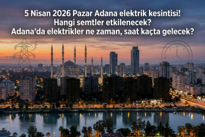 Adana'da elektrik kesintisi: 5 Nisan 2026 Pazar elektrikler ne zaman gelecek?