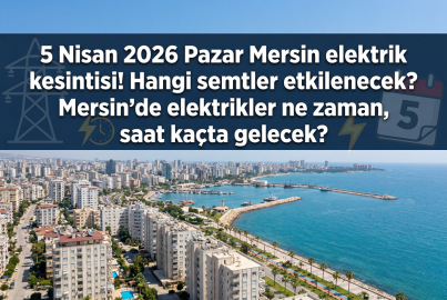 Mersin Toroslar EDAŞ elektrik kesintisi listesi: 5 Nisan 2026 Pazar Mersin'de elektrik kesintisi ne zaman bitecek, saat açıklandı mı?
