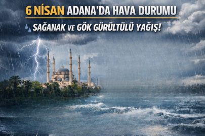 6 Nisan Pazartesi Adana’da hava nasıl olacak? Sağanak ve gök gürültülü yağış var mı? Sıcaklıklar nasıl olacak?