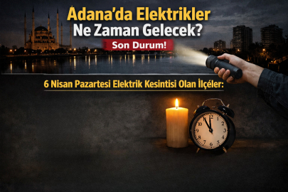 Adana’da elektrikler ne zaman gelecek? 6 Nisan Pazartesi elektrik kesinti listesinde hangi ilçeler var? 
