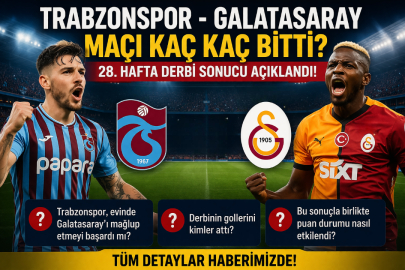 TRABZONSPOR - GALATASARAY MAÇI KAÇ KAÇ BİTTİ? 28. HAFTA DERBİ SONUCU