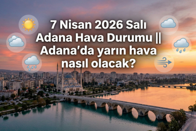 7 Nisan 2026 Salı Adana Hava Durumu || Adana'da yarın hava nasıl olacak?