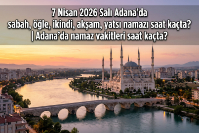 7 Nisan 2026 Salı Adana namaz vakitleri ne zaman? || Adana'da sabah, öğle, ikindi, akşam, yatsı namazı saat kaçta?