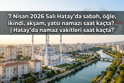 7 Nisan 2026 Salı Hatay namaz vakitleri ne zaman? || Hatay'da sabah, öğle, ikindi, akşam, yatsı namazı saat kaçta?