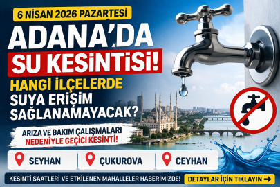 Adana’da 6 Nisan Pazartesi su kesintisi! Seyhan, Çukurova ve Ceyhan’da sular ne zaman gelecek?
