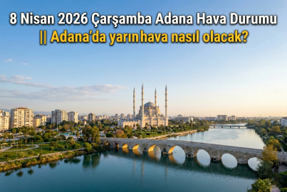 8 Nisan 2026 Çarşamba Adana Hava Durumu || Adana'da yarın hava nasıl olacak?