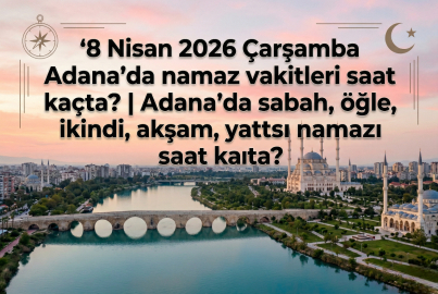 8 Nisan 2026 Çarşamba Adana namaz vakitleri ne zaman? || Adana'da sabah, öğle, ikindi, akşam, yatsı namazı saat kaçta?
