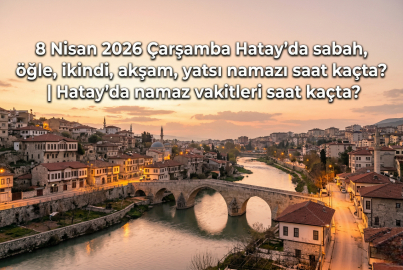 8 Nisan 2026 Çarşamba Hatay namaz vakitleri ne zaman? || Hatay'da sabah, öğle, ikindi, akşam, yatsı namazı saat kaçta?