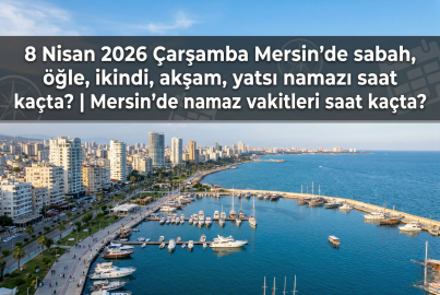 8 Nisan 2026 Çarşamba Mersin namaz vakitleri ne zaman? || Mersin'de sabah, öğle, ikindi, akşam, yatsı namazı saat kaçta?
