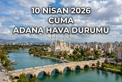 10 Nisan 2026 Cuma Adana Hava Durumu || Adana'da yarın hava nasıl olacak?