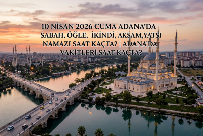 10 Nisan 2026 Cuma Adana namaz vakitleri ne zaman? || Adana'da sabah, öğle, ikindi, akşam, yatsı namazı saat kaçta?