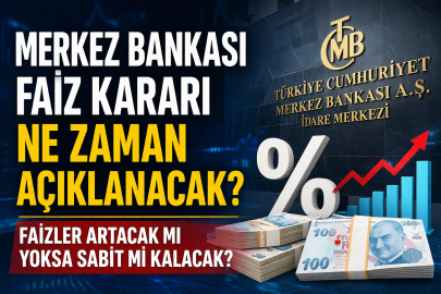 MERKEZ BANKASI FAİZ KARARI NE ZAMAN AÇIKLANACAK? FAİZ ARTACAK MI, SABİT KALACAK MI?