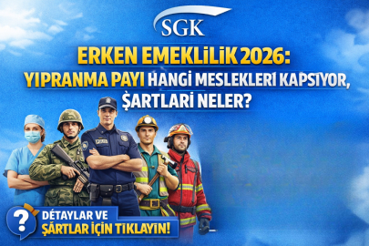 SGK ERKEN EMEKLİLİK 2026: YIPRANMA PAYI HANGİ MESLEKLERİ KAPSIYOR, ŞARTLARI NELER?
