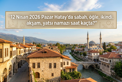12 Nisan 2026 Pazar Hatay namaz vakitleri ne zaman? || Hatay'da sabah, öğle, ikindi, akşam, yatsı namazı saat kaçta?