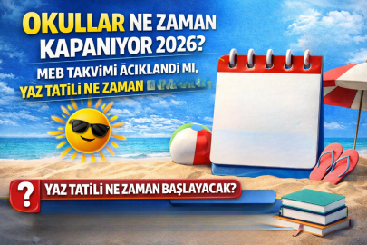 YAZ TATİLİ NE ZAMAN 2026? OKULLAR NE ZAMAN KAPANIYOR, KARNELER HANGİ GÜN DAĞITILACAK?