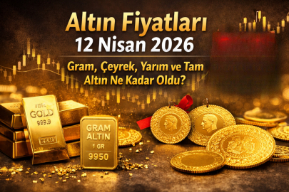 ALTIN FİYATLARI 12 NİSAN 2026: GRAM, ÇEYREK, YARIM VE TAM ALTIN NE KADAR OLDU?