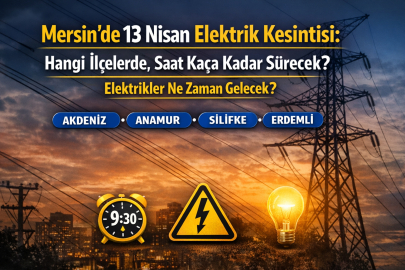 Mersin’de 13 Nisan elektrik kesintisi: Hangi ilçelerde, saat kaça kadar sürecek, elektrikler ne zaman gelecek?