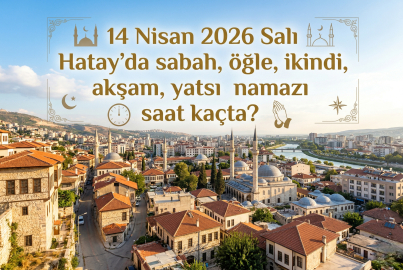 14 Nisan 2026 Salı Hatay namaz vakitleri ne zaman? || Hatay'da sabah, öğle, ikindi, akşam, yatsı namazı saat kaçta?
