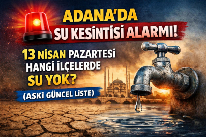 Adana Su Kesintisi 13 Nisan 2026 Pazartesi! Hangi ilçelerde su yok, sular ne zaman gelecek? Hangi mahallelerde su tamamen kesildi?
