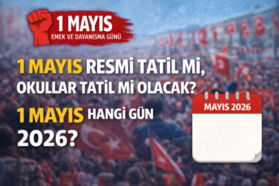 1 MAYIS 2026 RESMİ TATİL Mİ? HANGİ GÜNE DENK GELİYOR, OKULLAR VE İŞ YERLERİ KAPALI MI?