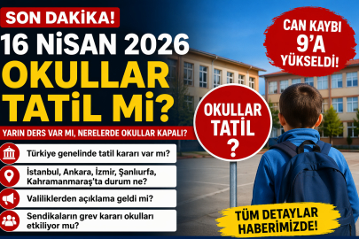 16 NİSAN 2026 OKULLAR TATİL Mİ? DERS VAR MI, NERELERDE OKULLAR KAPALI? TÜRKİYE GENELİNDE SON DURUM NE?