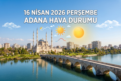 16 Nisan 2026 Perşembe Adana Hava Durumu || Adana'da yarın hava nasıl olacak?