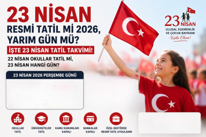 23 NİSAN RESMİ TATİL Mİ 2026, YARIM GÜN MÜ? | 22 NİSAN OKULLAR TATİL Mİ, 23 NİSAN HANGİ GÜN?