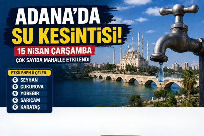 ADANA SU KESİNTİSİ 15 NİSAN 2026 | HANGİ İLÇELERDE SULAR KESİLDİ, NE ZAMAN GELECEK?