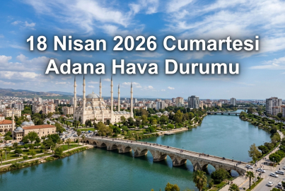 Adana için kritik uyarı geldi! 18 Nisan Cumartesi günü hava nasıl olacak? İşte saat saat yağış tahmini