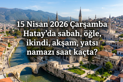 18 Nisan 2026 Cumartesi Hatay namaz vakitleri ne zaman? || Hatay'da sabah, öğle, ikindi, akşam, yatsı namazı saat kaçta?