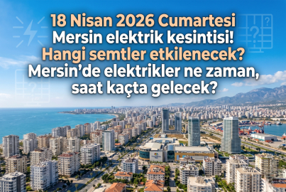 18 Nisan 2026 Cumartesi Mersin tam 12 saat karanlıkta! Hangi ilçeleri ve mahalleleri kapsıyor? Elektrikler ne zaman gelecek?