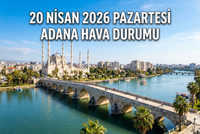 20 Nisan 2026 Pazartesi Adana Hava Durumu || Adana'da yarın hava nasıl olacak?