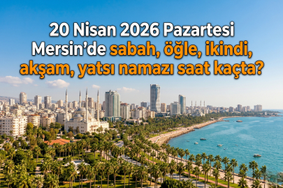 20 Nisan 2026 Pazartesi Mersin namaz vakitleri ne zaman? || Mersin'de sabah, öğle, ikindi, akşam, yatsı namazı saat kaçta?