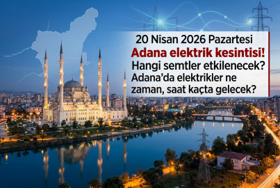 Adana elektrik kesintisi: 20 Nisan 2026 Pazartesi Adana'da 15 ilçede kesinti yaşanacak! Adana'da elektrikler ne zaman gelecek?