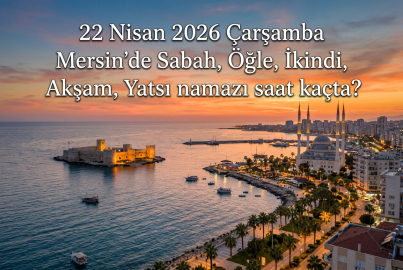 22 Nisan 2026 Çarşamba Mersin namaz vakitleri ne zaman? || Mersin'de sabah, öğle, ikindi, akşam, yatsı namazı saat kaçta?