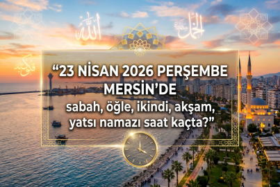 23 Nisan 2026 Perşembe Mersin namaz vakitleri ne zaman? || Mersin'de sabah, öğle, ikindi, akşam, yatsı namazı saat kaçta?