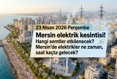 Mersin'de yaşayanlar dikkat! 23 Nisan 2026 Perşembe günü büyük elektrik kesintisi: İşte etkilenecek ilçeler