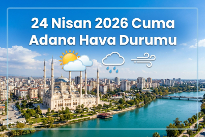 24 Nisan 2026 Cuma Adana Hava Durumu || Adana'da yarın hava nasıl olacak?