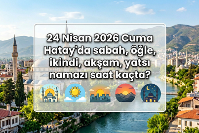24 Nisan 2026 Cuma Hatay namaz vakitleri: İmsak, öğle, ikindi, akşam ve yatsı ne zaman okunacak?